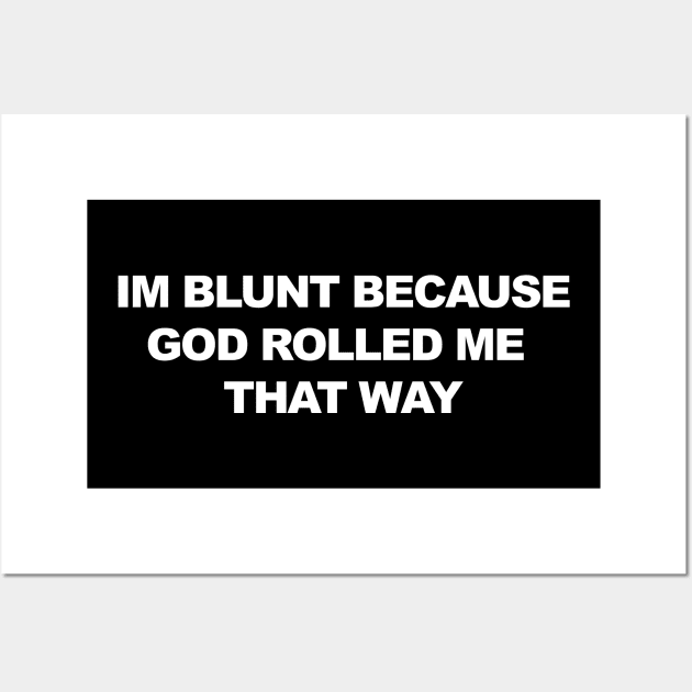 Im blunt Wall Art by Mrmera